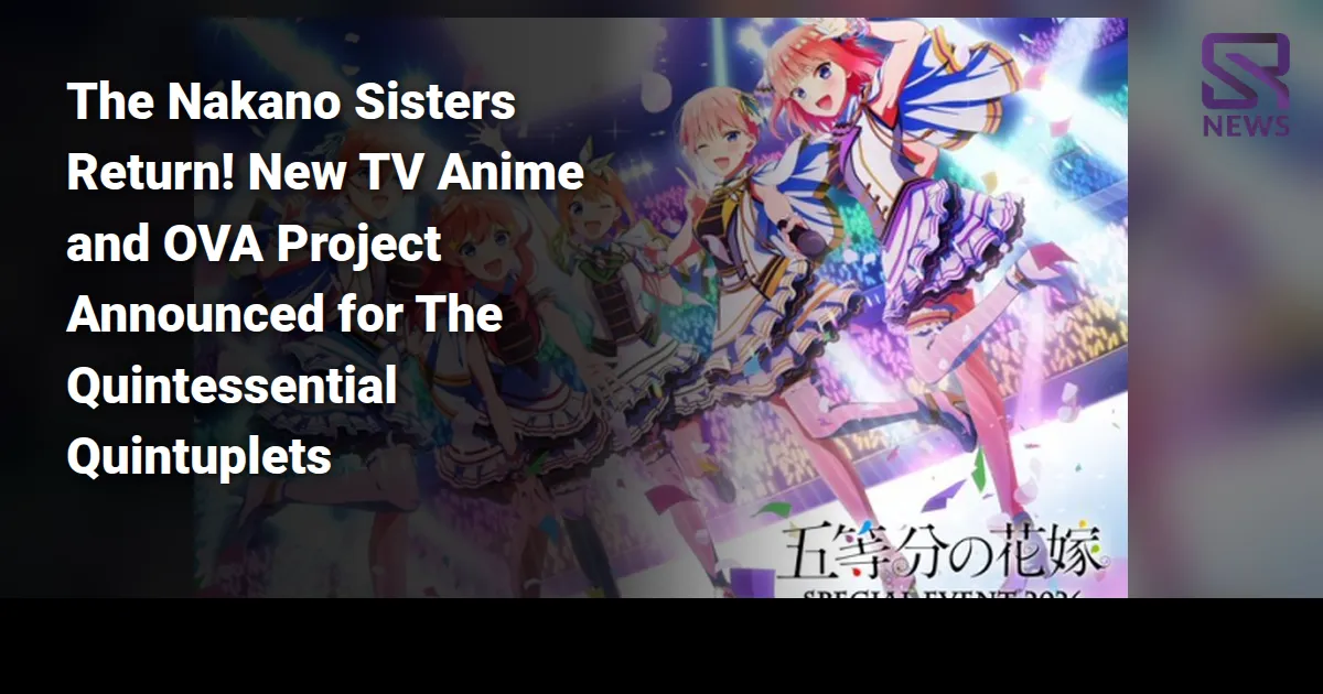 The Nakano Sisters Return! New TV Anime and OVA Project Announced for The Quintessential Quintuplets
